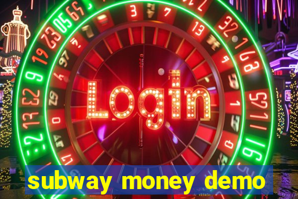 subway money demo